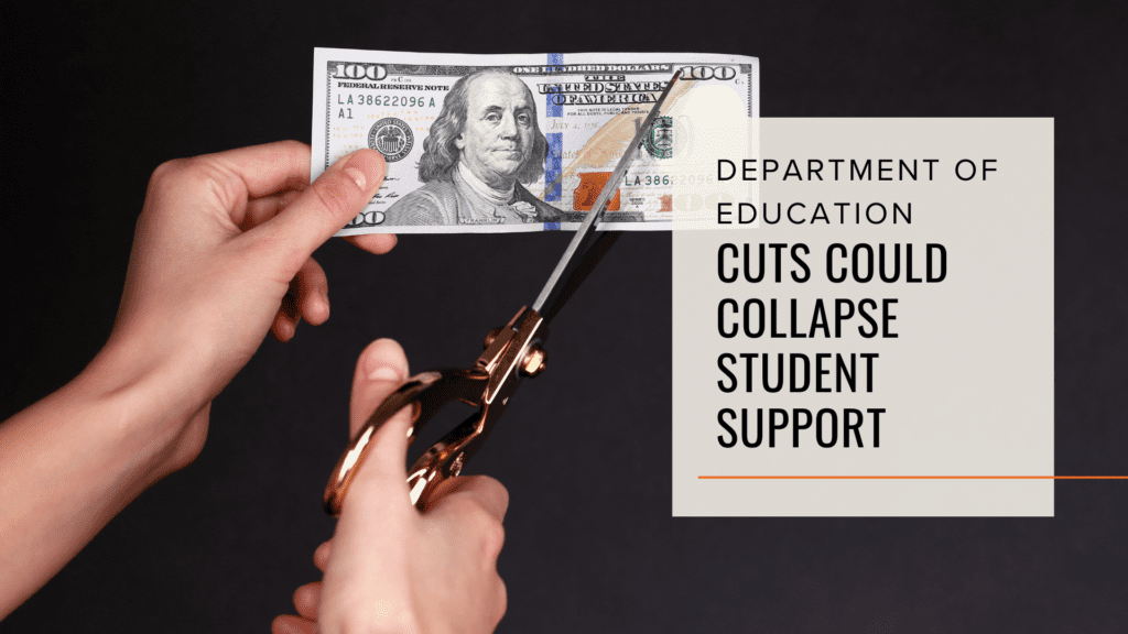 Hands cutting a $100 bill in half with scissors, symbolizing Department of Education budget cuts and the collapse of student support systems.